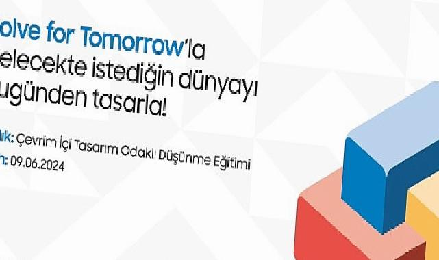 Solve for Tomorrow Tasarım Odaklı Düşünme Eğitimleri için başvurular devam ediyor